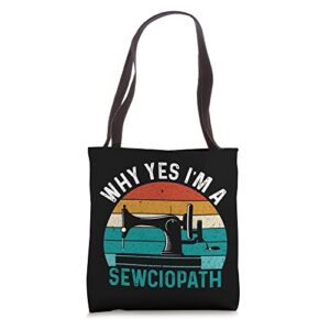 why yes i’m a sewciopath sewing quilting lover funny tote bag