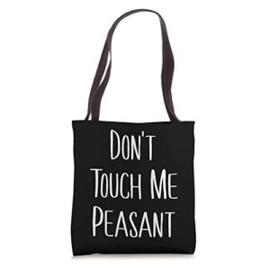 funny don’t touch me peasant quote tote bag
