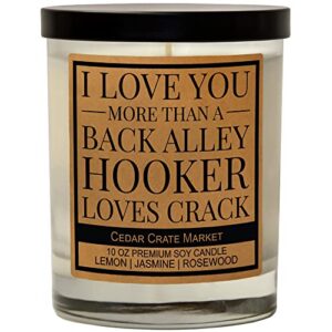 best friend birthday gifts for women, i love you more than a back alley hooker loves crack, friendship gifts for women, going away gifts, funny gifts for friends, bff, bestie, funny candle