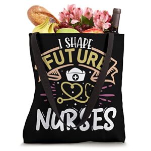 I Shape Future Nurses Clinical Nursing Instructor Tote Bag