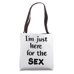 i’m just here for the sex tote bag