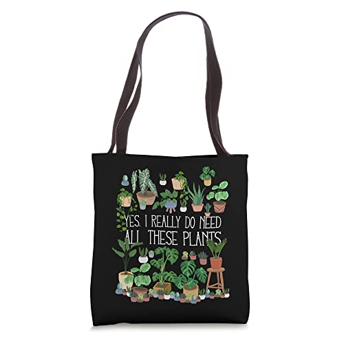 Yes I Really Do Need All These Plants Tote Bag