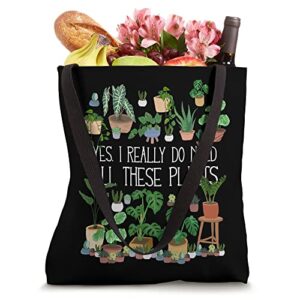 Yes I Really Do Need All These Plants Tote Bag