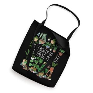 Yes I Really Do Need All These Plants Tote Bag