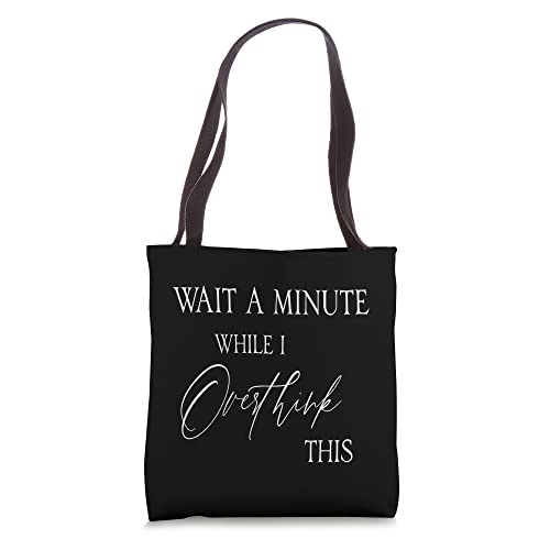 Wait a minute while I overthink this for overthinkers Tote Bag