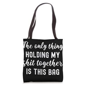 the only thing holding my shit together is this bag tote bag