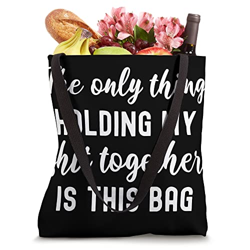 The Only Thing Holding My Shit Together Is This Bag Tote Bag