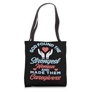 god found the strongest women and made them caregivers tote bag