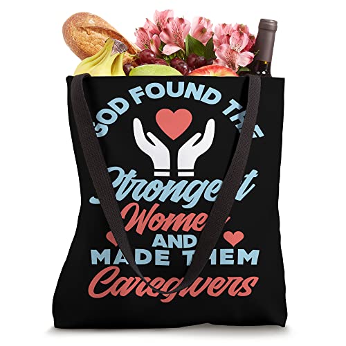 God Found The Strongest Women and Made Them Caregivers Tote Bag