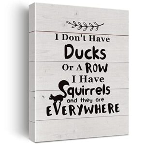 Funny Saying Quote Canvas Wall Art I Don’t Have Ducks Or A Row Canvas Print Squirrels Painting Wall Decor Framed Gift 12x15 Inch