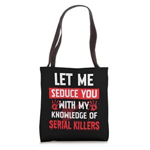 let me seduce you with my knowledge of serial killers joke tote bag