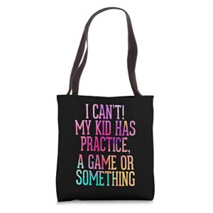 i cant my kid has practice game or something baller mom dad tote bag