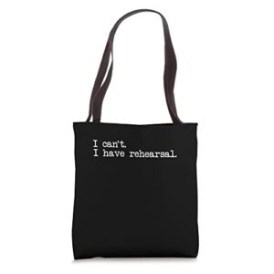 i can’t i have rehearsal musical funny drama theatre tote bag