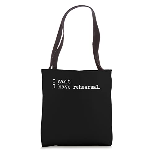 I Can't I Have Rehearsal Musical Funny Drama Theatre Tote Bag