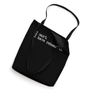 I Can't I Have Rehearsal Musical Funny Drama Theatre Tote Bag