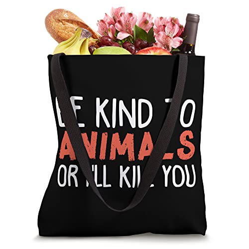 Be Kind To Animals Or I'll Kill You Funny Animal Lover Tote Bag