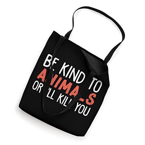 Be Kind To Animals Or I'll Kill You Funny Animal Lover Tote Bag