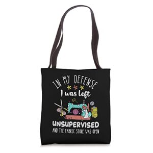 in my defense i was left unsupervised funny sewing quilter tote bag