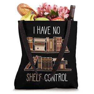 Book Lover Saying - I Have No Shelf Control Tote Bag