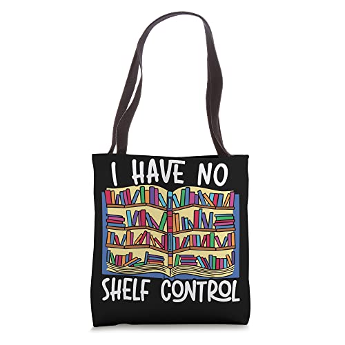 I Have No Shelf Control Bookworm Book Lover Bibliophile Tote Bag