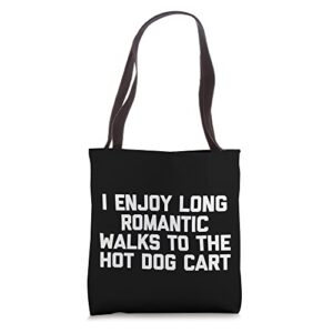 i enjoy long romantic walks to the hot dog cart – funny food tote bag