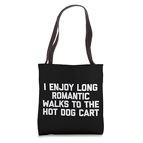 I Enjoy Long Romantic Walks To The Hot Dog Cart - Funny Food Tote Bag