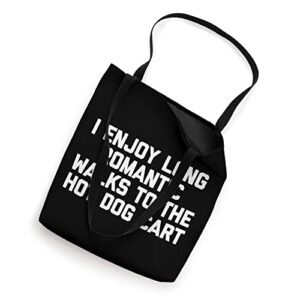 I Enjoy Long Romantic Walks To The Hot Dog Cart - Funny Food Tote Bag