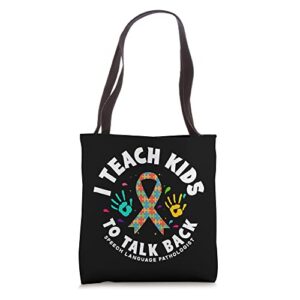 i teach kids to talk back speech therapist pathologist slp tote bag