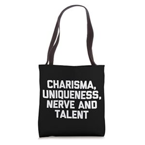 charisma, uniqueness, nerve & talent shirt funny lgbtq+ gay tote bag