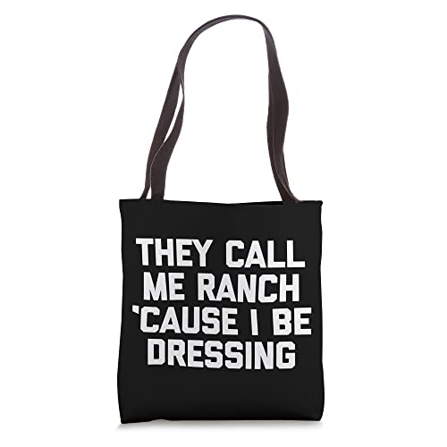 They Call Me Ranch 'Cause I Be Dressing T-Shirt funny saying Tote Bag