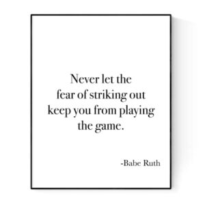 Never Let The Fear Of Striking Out Keep You From Playing The Game | Babe Ruth | Art Print (8x10)