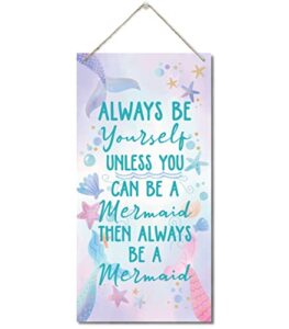 always be yourself unless you can be a mermaid then always be a mermaid wall decor sign, printed wood plaque sign, mermaid decor, hanging wood sign home decor, home decor wall art sign 12″ x 6″