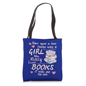 girl book lover once upon a time a girl loved reading books tote bag