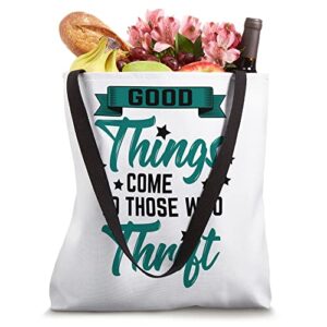 Thrifting Thrift Store Shop Good Things Come To Those Who Tote Bag