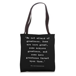 william shakespeare quote – be not afraid of greatness. tote bag