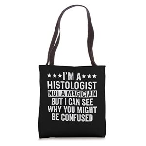 i’m a histologist not a magician funny historian tote bag