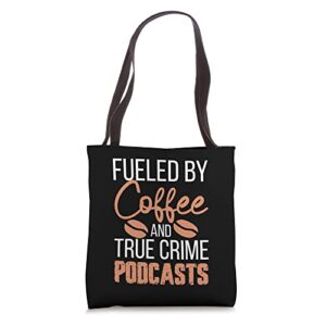 funny serial killer fueled by coffee and true crime podcasts tote bag