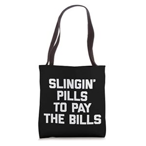 Slingin' Pills To Pay The Bills - Funny Pharmacy Pharmacist Tote Bag