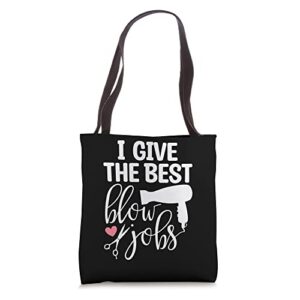 i give the best blow hair jobs funny hairdresser hairstylist tote bag