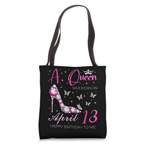a queen was born on april 13, 13th april birthday tote bag