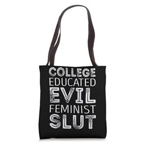 college educated evil feminist slut tote bag