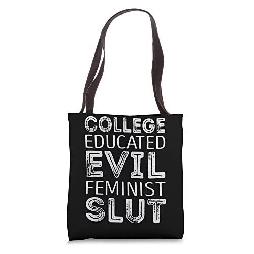 College educated evil Feminist slut Tote Bag