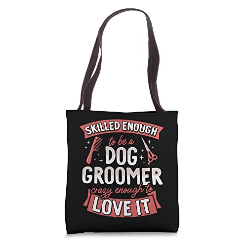 Skilled Enough To Be A Dog Groomer Crazy Enough To Love It Tote Bag