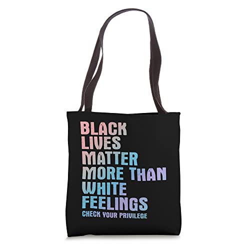 Black Lives Matter More Than White Feelings - Awareness Tote Bag