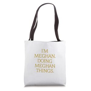 i’m meghan. doing meghan things. funny birthday grunge tote bag