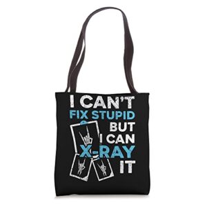 i can’t fix stupid but i can x-ray it radiologist tote bag