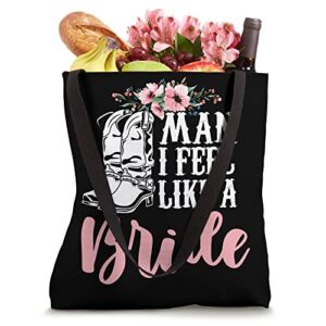 Man I Feel Like A Bride Tote Bag