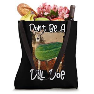 Dill Doe Shirt Dill Pickle Tote Bag