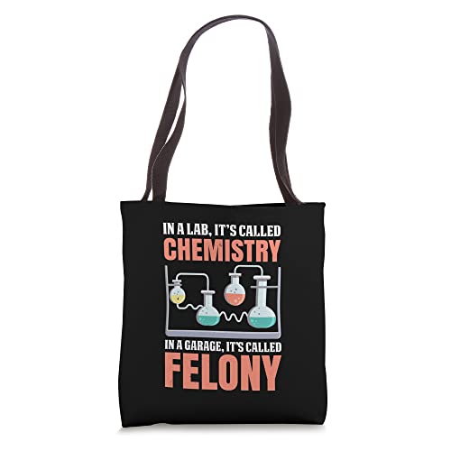 Its Called Chemistry In A Garage ItS Called Felony Tote Bag