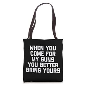 when you come for my guns, you better bring yours -gun owner tote bag